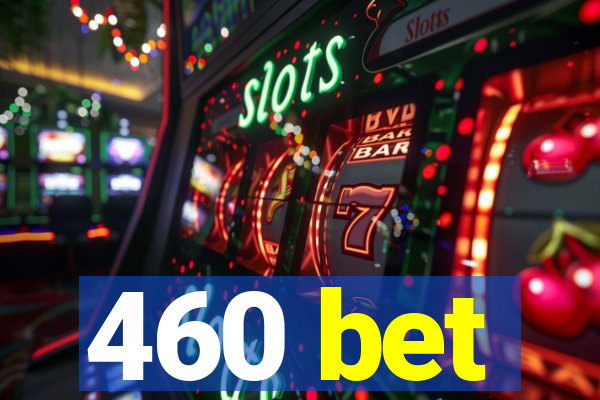 460 bet